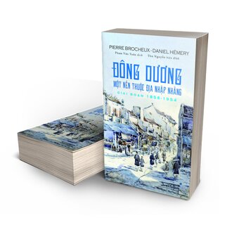 Đông Dương - Một Nền Thuộc Địa Nhập Nhằng Giai Đoạn 1858 - 1954