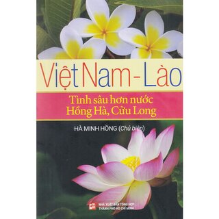 Việt Nam - Lào - Tình Sâu Hơn Nước Hồng Hà, Cửu Long