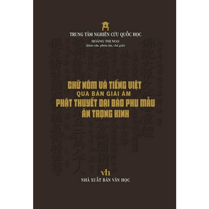 Chữ Nôm Và Tiếng Việt Qua Bản Giải Âm Phật Thuyết Đại Báo Phụ Mẫu Âm Trọng Kinh (Bìa Cứng)
