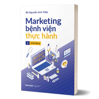 Marketing Bệnh Viện Thực Hành - Tập 1: Khởi Động