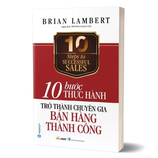 10 Bước Thực Hành - Trở Thành Chuyên Gia Bán Hàng Thành Công