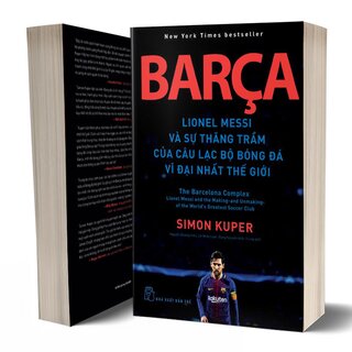 Barca - Lionel Messi Và Sự Thăng Trầm Của Câu Lạc Bộ Bóng Đá Vĩ Đại Nhất Thế Giới