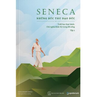Seneca - Những Bức Thư Đạo Đức - Chủ Nghĩa Khắc Kỷ Trong Đời Sống - Tập 2