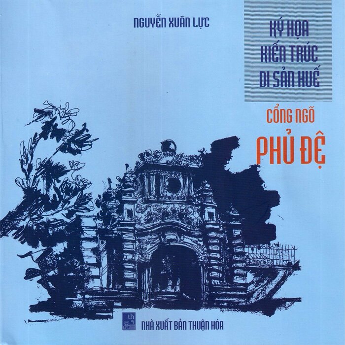 Ký Họa Kiến Trúc Di Sản Huế - Cổng Ngõ Phủ Đệ - Nguyễn Xuân Lực | NetaBooks