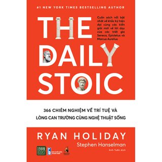 The Daily Stoic - 366 Chiêm Nghiệm Về Trí Tuệ Và Lòng Can Trường Cùng Nghệ Thuật Sống