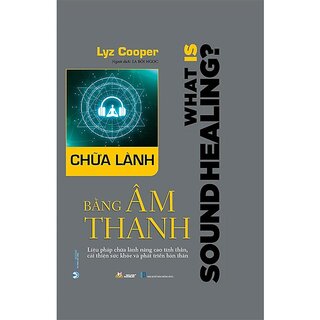 Chữa Lành Bằng Âm Thanh (Bìa Cứng)