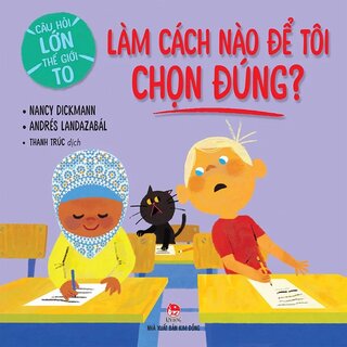 Câu Hỏi Lớn Thế Giới To - Làm Cách Nào Để Tôi Chọn Đúng?