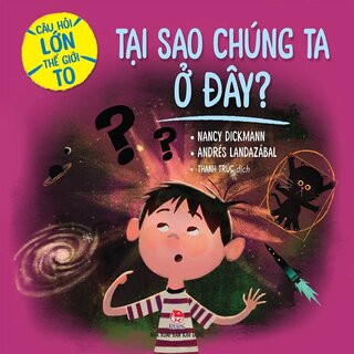 Câu Hỏi Lớn Thế Giới To - Tại Sao Chúng Ta Ở Đây?