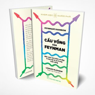 Cầu Vồng Của Feyman - Một Cuộc Tìm Kiếm Vẻ Đẹp Trong Vật Lý Và Trong Cuộc Sống