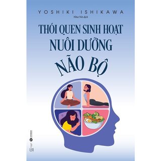 Thói Quen Sinh Hoạt Nuôi Dưỡng Não Bộ