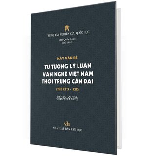 Mấy Vấn Đề Tư Tưởng Lý Luận Văn Nghệ Việt Nam Thời Trung Cận Đại Thế Kỷ X - XIX (Bìa Cứng)