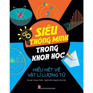 Siêu Thông Minh Trong Khoa Học - Hiểu Hết Về Vật Lí Lượng Tử