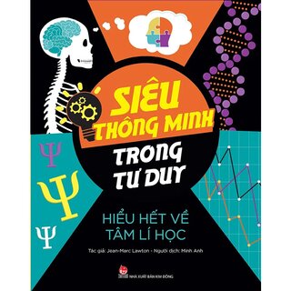 Siêu Thông Minh Trong Tư Duy - Hiểu Hết Về Tâm Lí Học