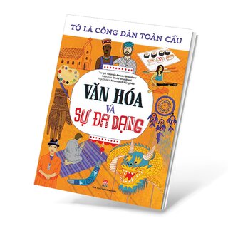 Tớ Là Công Dân Toàn Cầu - Văn Hóa Và Sự Đa Dạng