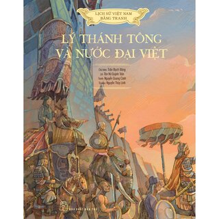 Lịch Sử Việt Nam Bằng Tranh - Lý Thánh Tông Và Nước Đại Việt (Bìa Cứng)