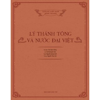 Lịch Sử Việt Nam Bằng Tranh - Lý Thánh Tông Và Nước Đại Việt (Bìa Cứng)