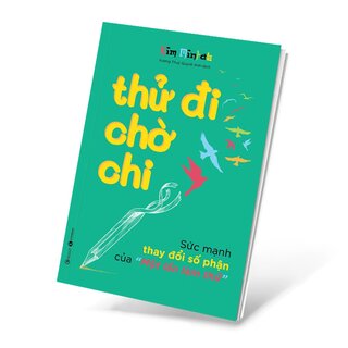 Thử Đi Chờ Chi - Sức Mạnh Thay Đổi Số Phận Của Một Lần Làm Thử