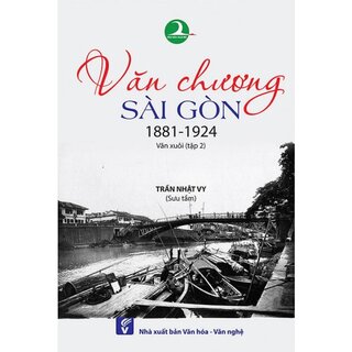 Văn Chương Sài Gòn 1881 -1924: Văn Xuôi - Tập 2