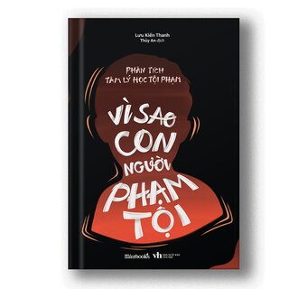 Phân Tích Tâm Lý Học Tội Phạm - Vì Sao Con Người Phạm Tội