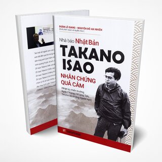 Nhà Báo Takano Isao - Nhân Chứng Quả Cảm