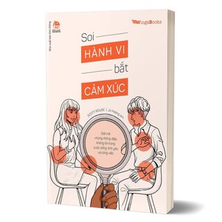 Soi Hành Vi Bắt Cảm Xúc - Giải Mã Những Thông Điệp Không Lời Trong Cuộc Sống, Tình Yêu Và Công Việc