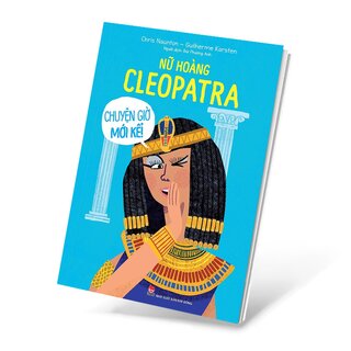 Nữ Hoàng Cleopatra - Chuyện Giờ Mới Kể