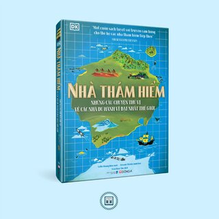 Nhà Thám Hiểm - Những Câu Chuyện Thú Vị Về Các Nhà Du Hành Vĩ Đại Nhất Thế Giới (Bìa Cứng)