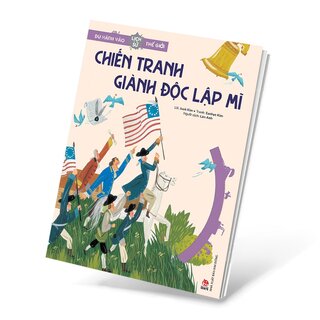 Du Hành Vào Lịch Sử Thế Giới - Chiến Tranh Giành Độc Lập Mĩ