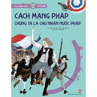 Du Hành Vào Lịch Sử Thế Giới - Cách Mạng Pháp - Chúng Ta Là Chủ Nhân Nước Pháp