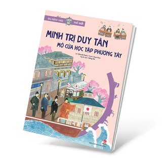 Du Hành Vào Lịch Sử Thế Giới - Minh Trị Duy Tân - Mở Cửa Học Tập Phương Tây