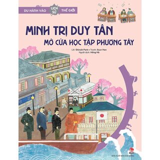 Du Hành Vào Lịch Sử Thế Giới - Minh Trị Duy Tân - Mở Cửa Học Tập Phương Tây