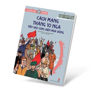 Du Hành Vào Lịch Sử Thế Giới - Cách Mạng Tháng 10 Nga - Tiến Vào Cung Điện Mùa Đông