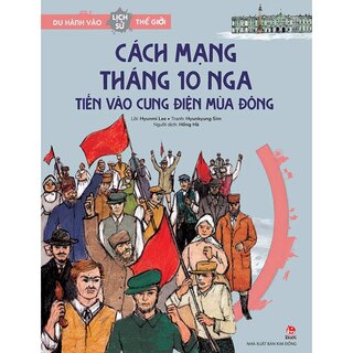 Du Hành Vào Lịch Sử Thế Giới - Cách Mạng Tháng 10 Nga - Tiến Vào Cung Điện Mùa Đông