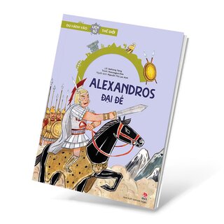 Du Hành Vào Lịch Sử Thế Giới - Alexandros Đại Đế