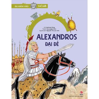 Du Hành Vào Lịch Sử Thế Giới - Alexandros Đại Đế