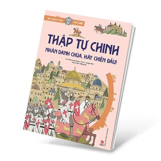 Du Hành Vào Lịch Sử Thế Giới - Thập Tự Chinh - Nhân Danh Chúa, Hãy Chiến Đấu!