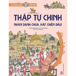 Du Hành Vào Lịch Sử Thế Giới - Thập Tự Chinh - Nhân Danh Chúa, Hãy Chiến Đấu!