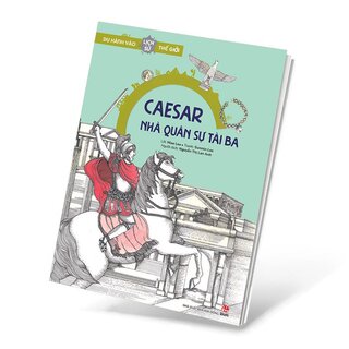 Du Hành Vào Lịch Sử Thế Giới - Caesar - Nhà Quân Sự Tài Ba