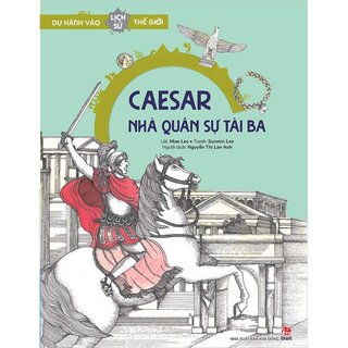 Du Hành Vào Lịch Sử Thế Giới - Caesar - Nhà Quân Sự Tài Ba