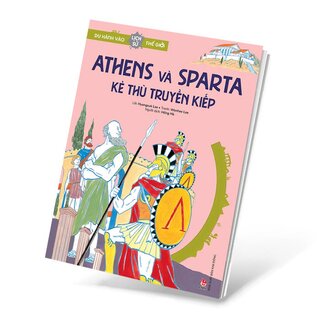 Du Hành Vào Lịch Sử Thế Giới - Athens Và Sparta - Kẻ Thù Truyền Kiếp