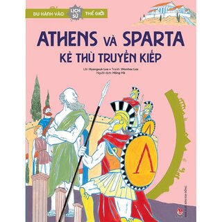 Du Hành Vào Lịch Sử Thế Giới - Athens Và Sparta - Kẻ Thù Truyền Kiếp