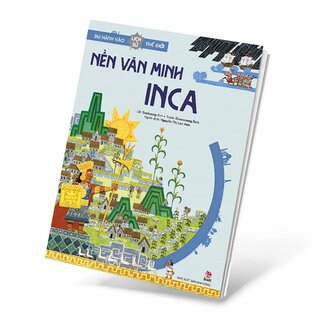 Du Hành Vào Lịch Sử Thế Giới - Nền Văn Minh Inca