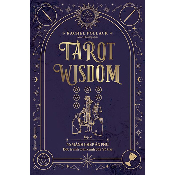 Tarot Wisdom - Tập 2: 56 Lá Bài Ẩn Phụ - Bức Tranh Toàn Cảnh Của Vũ Trụ
