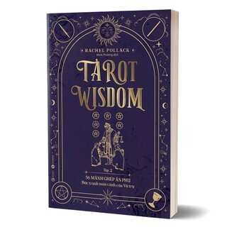 Tarot Wisdom - Tập 2: 56 Lá Bài Ẩn Phụ - Bức Tranh Toàn Cảnh Của Vũ Trụ