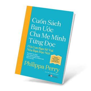 Cuốn Sách Bạn Ước Cha Mẹ Mình Từng Đọc - Và Con Bạn Sẽ Vui Nếu Bạn Đọc Nó