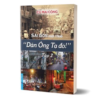 Sài Gòn Một Thuở Dân Ông Tạ Đó! - Tập 2