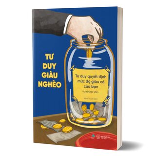 Tư Duy Giàu Nghèo: Tư Duy Quyết Định Mức Độ Giàu Có Của Bạn