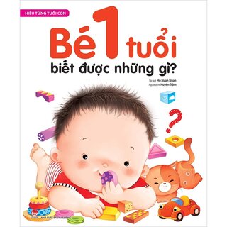 Hiểu Từng Tuổi Con - Bé 1 Tuổi Biết Được Những Gì?