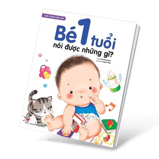 Hiểu Từng Tuổi Con - Bé 1 Tuổi Nói Được Những Gì?