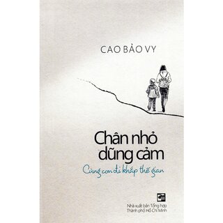 Chân Nhỏ Dũng Cảm - Cùng Con Đi Khắp Thế Gian